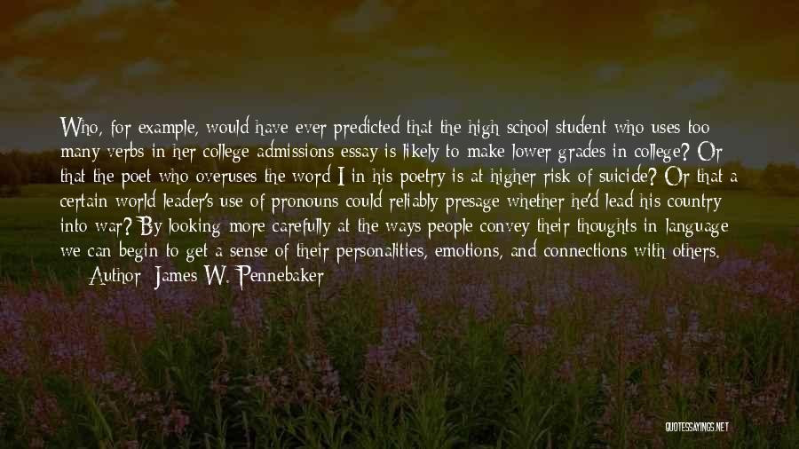 James W. Pennebaker Quotes: Who, For Example, Would Have Ever Predicted That The High School Student Who Uses Too Many Verbs In Her College