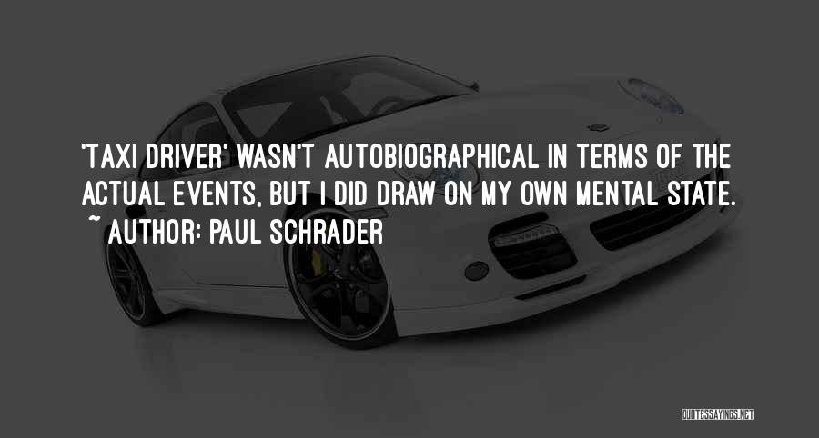 Paul Schrader Quotes: 'taxi Driver' Wasn't Autobiographical In Terms Of The Actual Events, But I Did Draw On My Own Mental State.