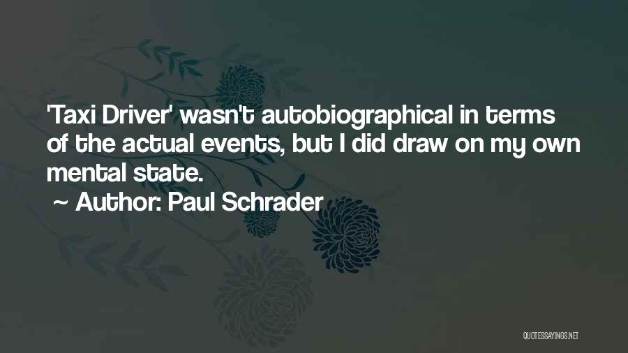 Paul Schrader Quotes: 'taxi Driver' Wasn't Autobiographical In Terms Of The Actual Events, But I Did Draw On My Own Mental State.