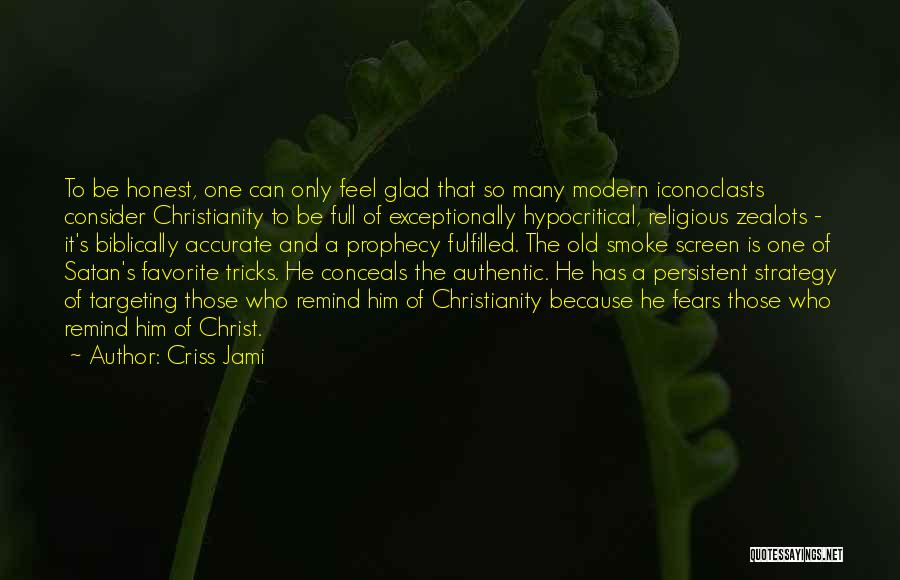 Criss Jami Quotes: To Be Honest, One Can Only Feel Glad That So Many Modern Iconoclasts Consider Christianity To Be Full Of Exceptionally