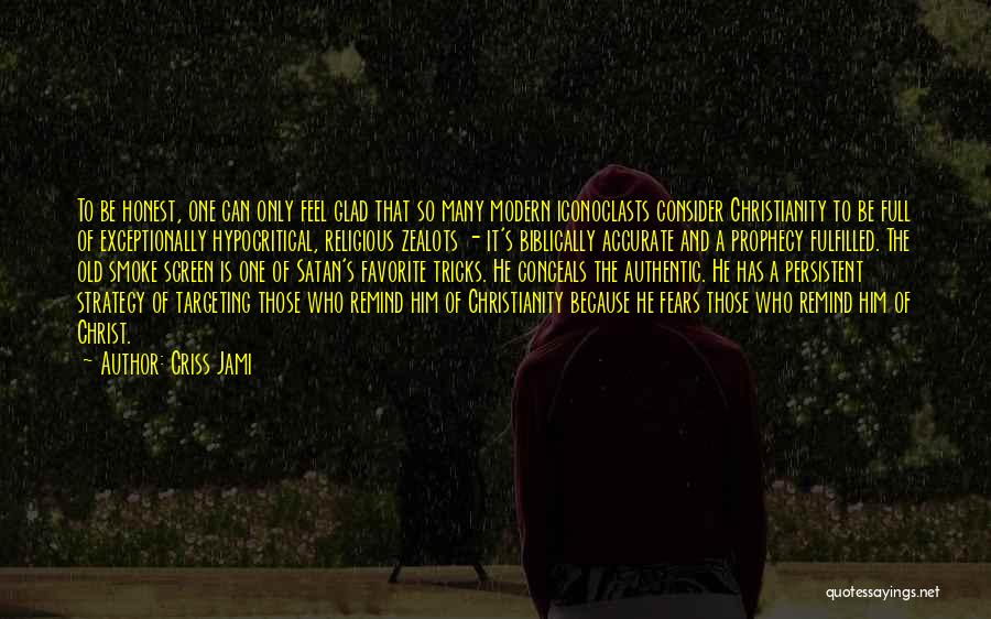 Criss Jami Quotes: To Be Honest, One Can Only Feel Glad That So Many Modern Iconoclasts Consider Christianity To Be Full Of Exceptionally