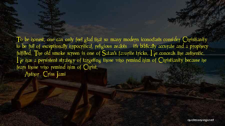 Criss Jami Quotes: To Be Honest, One Can Only Feel Glad That So Many Modern Iconoclasts Consider Christianity To Be Full Of Exceptionally