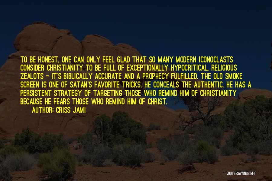 Criss Jami Quotes: To Be Honest, One Can Only Feel Glad That So Many Modern Iconoclasts Consider Christianity To Be Full Of Exceptionally