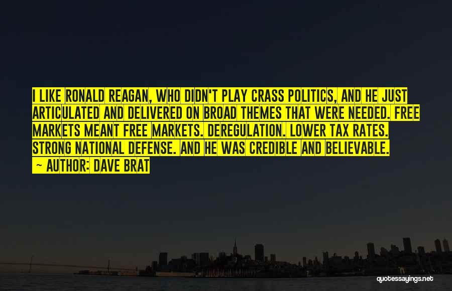 Dave Brat Quotes: I Like Ronald Reagan, Who Didn't Play Crass Politics, And He Just Articulated And Delivered On Broad Themes That Were