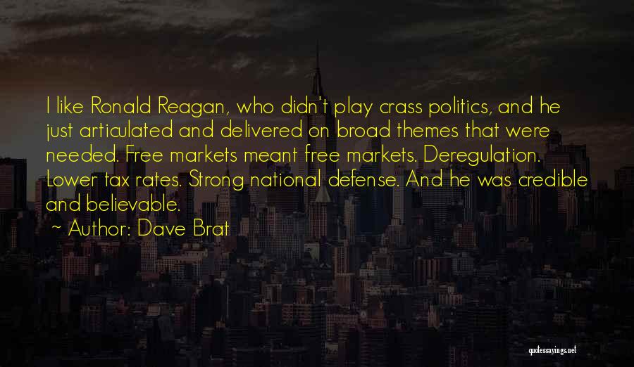 Dave Brat Quotes: I Like Ronald Reagan, Who Didn't Play Crass Politics, And He Just Articulated And Delivered On Broad Themes That Were