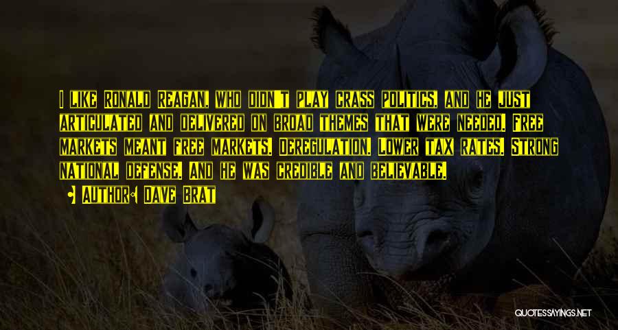 Dave Brat Quotes: I Like Ronald Reagan, Who Didn't Play Crass Politics, And He Just Articulated And Delivered On Broad Themes That Were