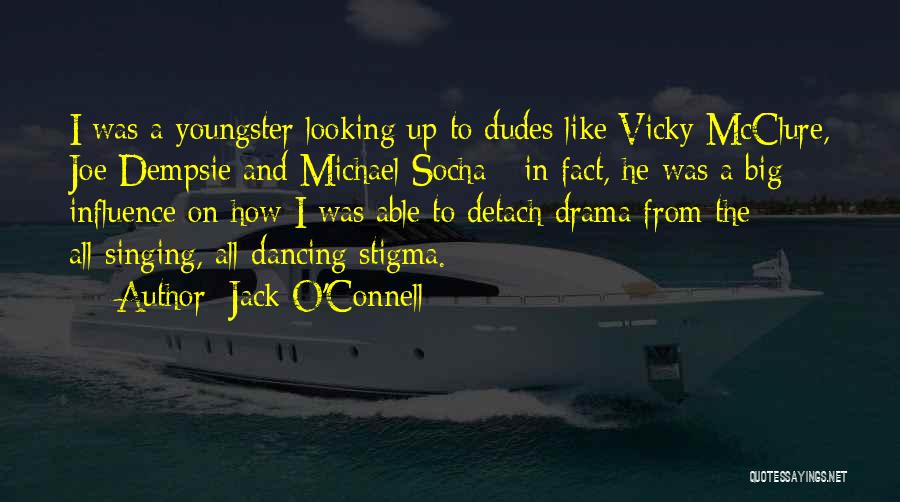 Jack O'Connell Quotes: I Was A Youngster Looking Up To Dudes Like Vicky Mcclure, Joe Dempsie And Michael Socha - In Fact, He