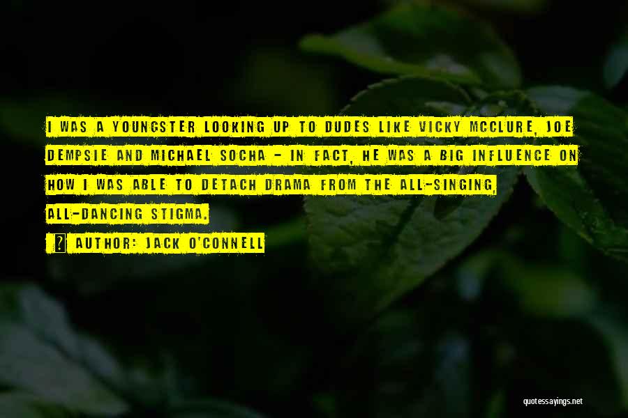 Jack O'Connell Quotes: I Was A Youngster Looking Up To Dudes Like Vicky Mcclure, Joe Dempsie And Michael Socha - In Fact, He