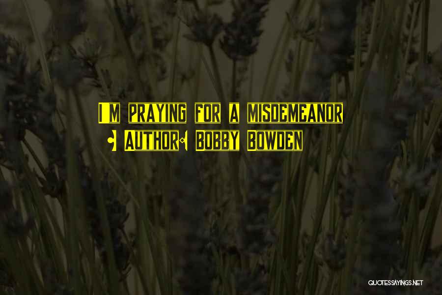 Bobby Bowden Quotes: I'm Praying For A Misdemeanor