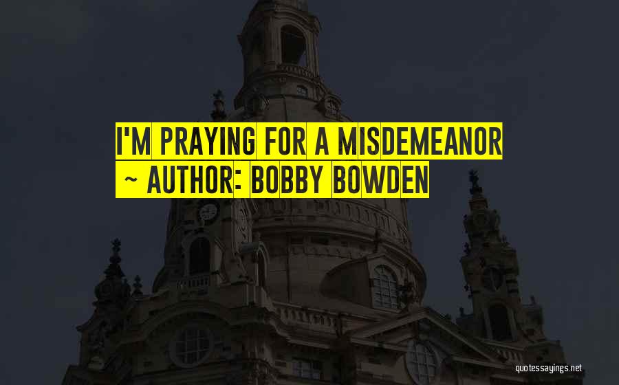 Bobby Bowden Quotes: I'm Praying For A Misdemeanor