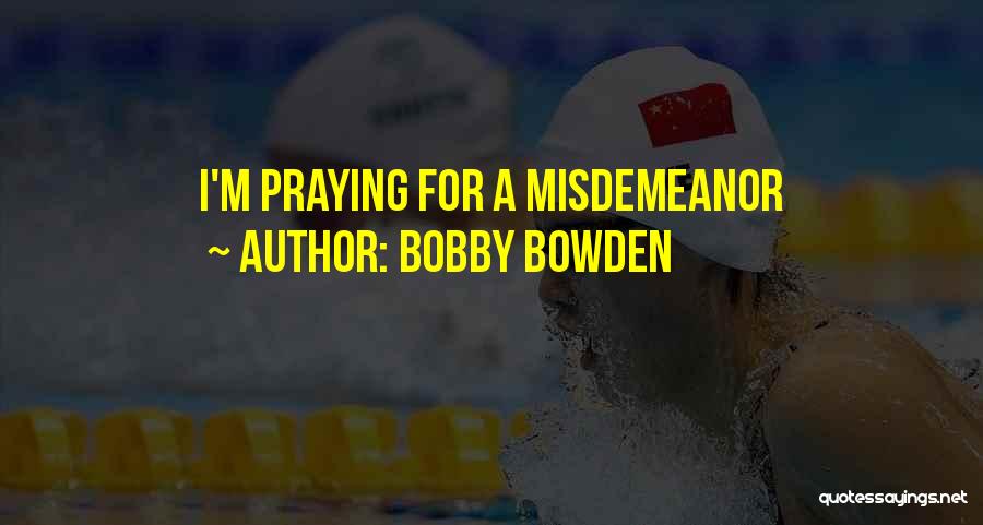 Bobby Bowden Quotes: I'm Praying For A Misdemeanor