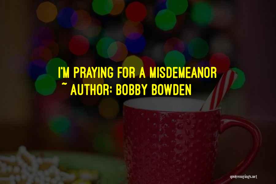 Bobby Bowden Quotes: I'm Praying For A Misdemeanor