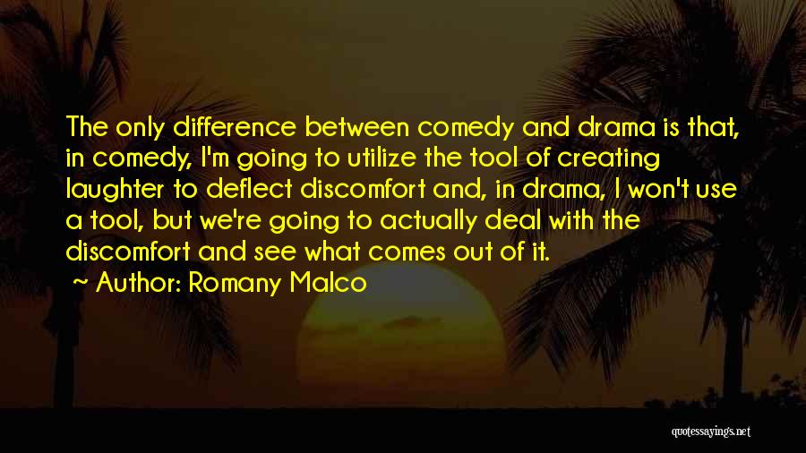 Romany Malco Quotes: The Only Difference Between Comedy And Drama Is That, In Comedy, I'm Going To Utilize The Tool Of Creating Laughter