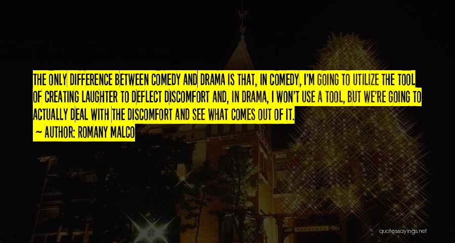 Romany Malco Quotes: The Only Difference Between Comedy And Drama Is That, In Comedy, I'm Going To Utilize The Tool Of Creating Laughter