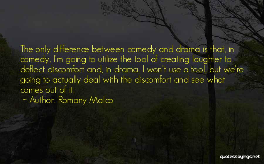 Romany Malco Quotes: The Only Difference Between Comedy And Drama Is That, In Comedy, I'm Going To Utilize The Tool Of Creating Laughter