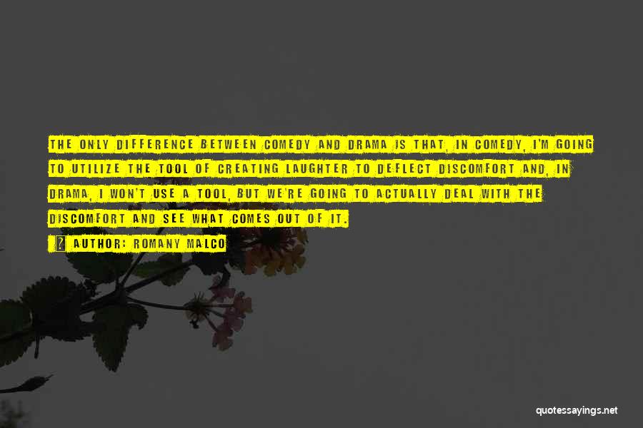 Romany Malco Quotes: The Only Difference Between Comedy And Drama Is That, In Comedy, I'm Going To Utilize The Tool Of Creating Laughter