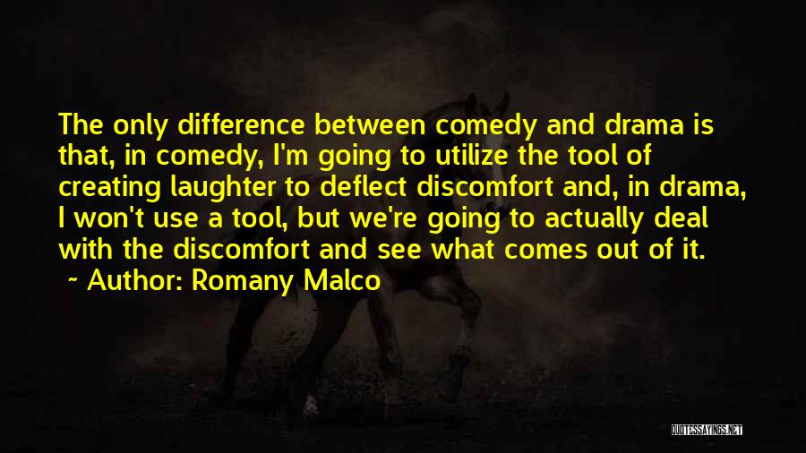 Romany Malco Quotes: The Only Difference Between Comedy And Drama Is That, In Comedy, I'm Going To Utilize The Tool Of Creating Laughter