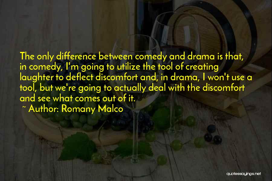 Romany Malco Quotes: The Only Difference Between Comedy And Drama Is That, In Comedy, I'm Going To Utilize The Tool Of Creating Laughter