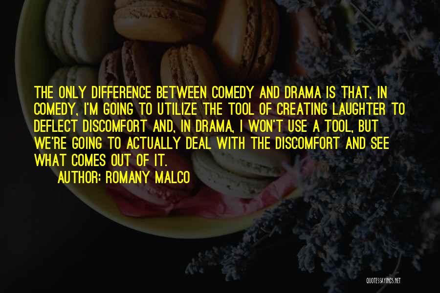 Romany Malco Quotes: The Only Difference Between Comedy And Drama Is That, In Comedy, I'm Going To Utilize The Tool Of Creating Laughter