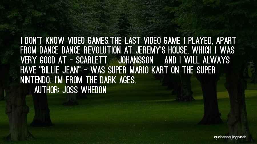 Joss Whedon Quotes: I Don't Know Video Games.the Last Video Game I Played, Apart From Dance Dance Revolution At Jeremy's House, Which I