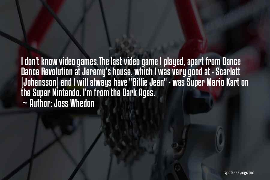 Joss Whedon Quotes: I Don't Know Video Games.the Last Video Game I Played, Apart From Dance Dance Revolution At Jeremy's House, Which I