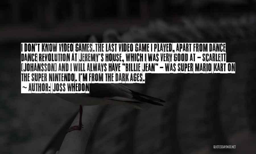 Joss Whedon Quotes: I Don't Know Video Games.the Last Video Game I Played, Apart From Dance Dance Revolution At Jeremy's House, Which I