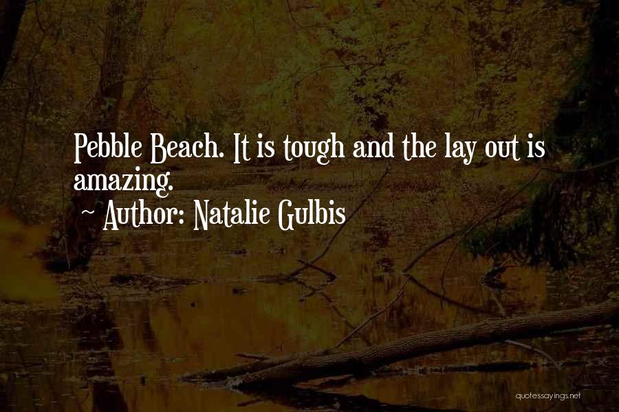 Natalie Gulbis Quotes: Pebble Beach. It Is Tough And The Lay Out Is Amazing.