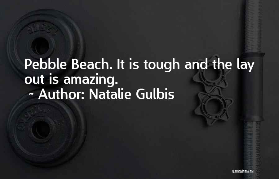 Natalie Gulbis Quotes: Pebble Beach. It Is Tough And The Lay Out Is Amazing.