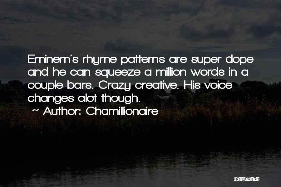 Chamillionaire Quotes: Eminem's Rhyme Patterns Are Super Dope And He Can Squeeze A Million Words In A Couple Bars. Crazy Creative. His