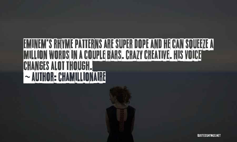 Chamillionaire Quotes: Eminem's Rhyme Patterns Are Super Dope And He Can Squeeze A Million Words In A Couple Bars. Crazy Creative. His