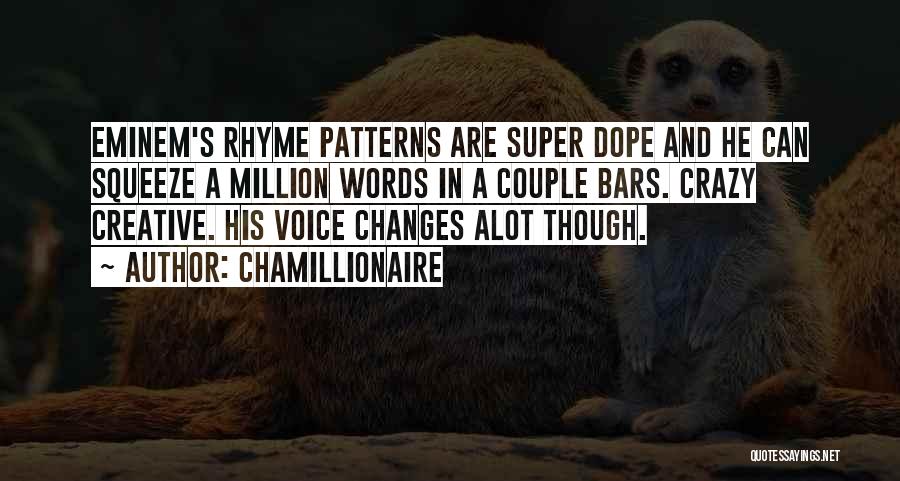 Chamillionaire Quotes: Eminem's Rhyme Patterns Are Super Dope And He Can Squeeze A Million Words In A Couple Bars. Crazy Creative. His