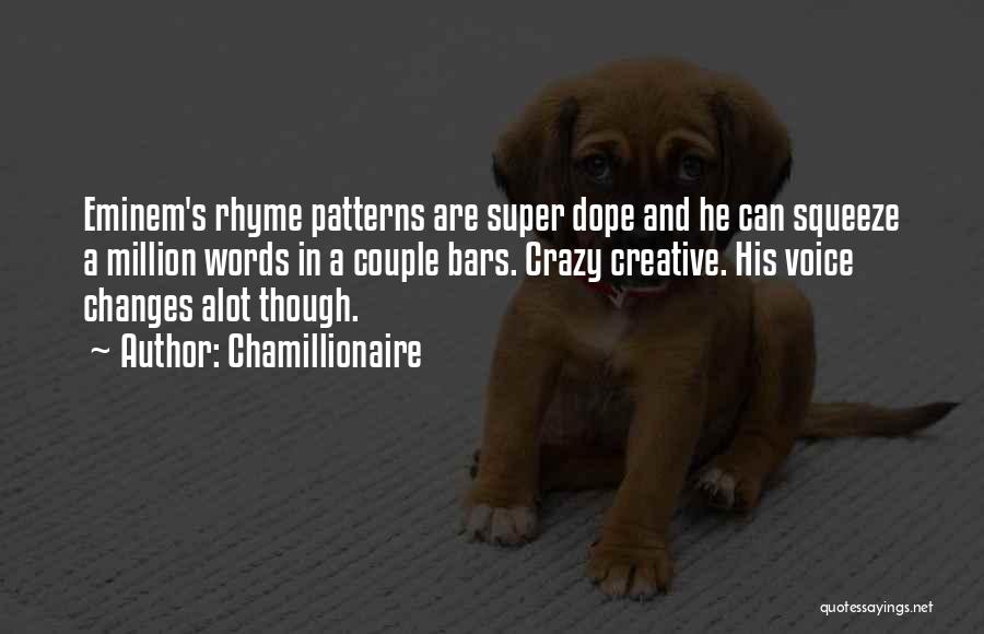 Chamillionaire Quotes: Eminem's Rhyme Patterns Are Super Dope And He Can Squeeze A Million Words In A Couple Bars. Crazy Creative. His