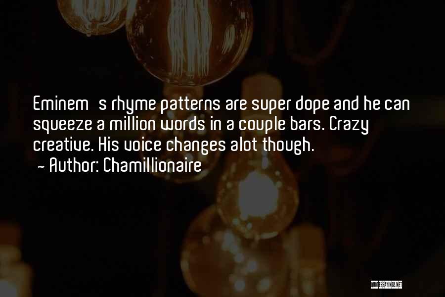 Chamillionaire Quotes: Eminem's Rhyme Patterns Are Super Dope And He Can Squeeze A Million Words In A Couple Bars. Crazy Creative. His