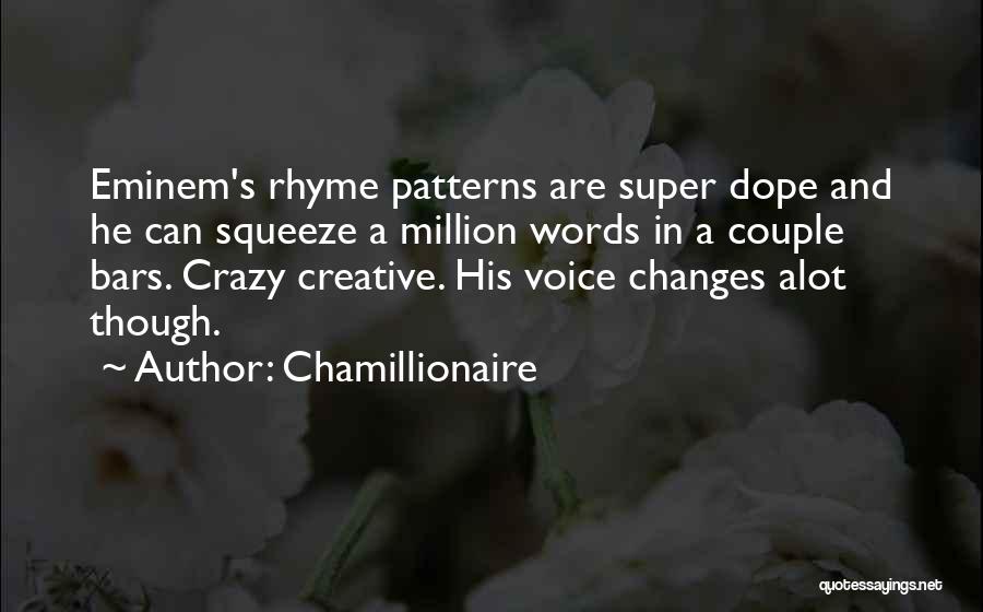 Chamillionaire Quotes: Eminem's Rhyme Patterns Are Super Dope And He Can Squeeze A Million Words In A Couple Bars. Crazy Creative. His