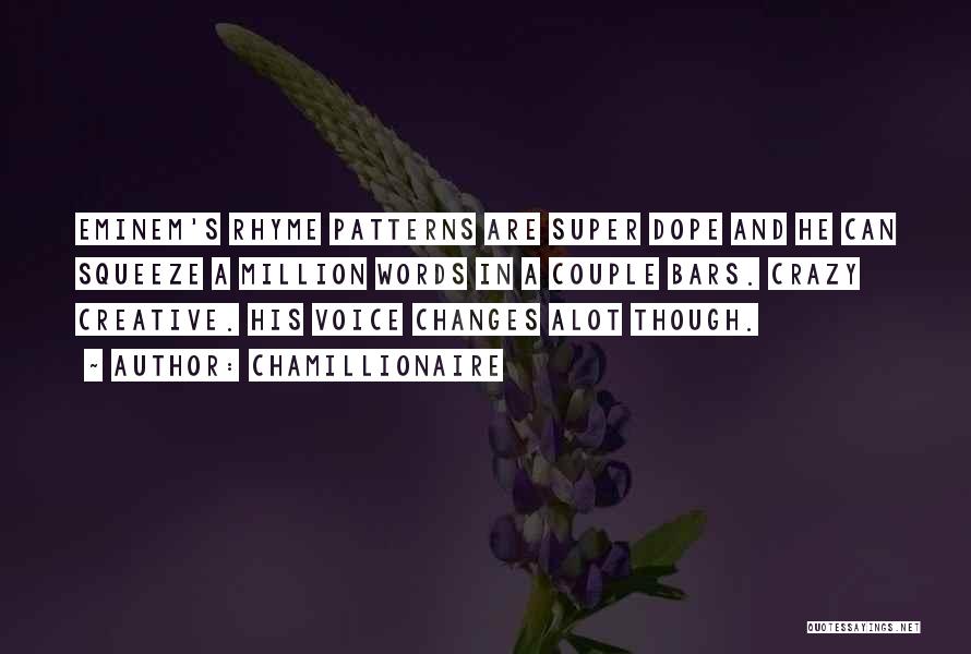 Chamillionaire Quotes: Eminem's Rhyme Patterns Are Super Dope And He Can Squeeze A Million Words In A Couple Bars. Crazy Creative. His
