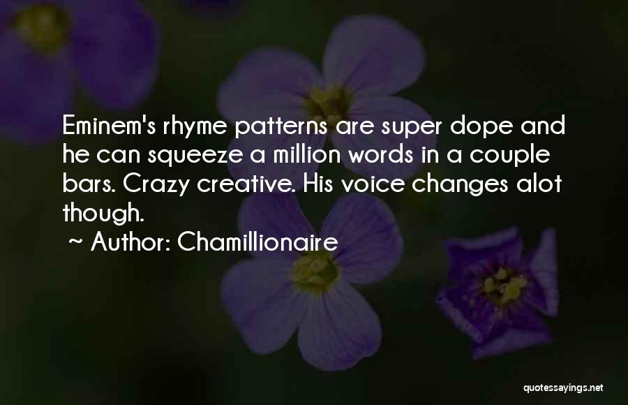 Chamillionaire Quotes: Eminem's Rhyme Patterns Are Super Dope And He Can Squeeze A Million Words In A Couple Bars. Crazy Creative. His