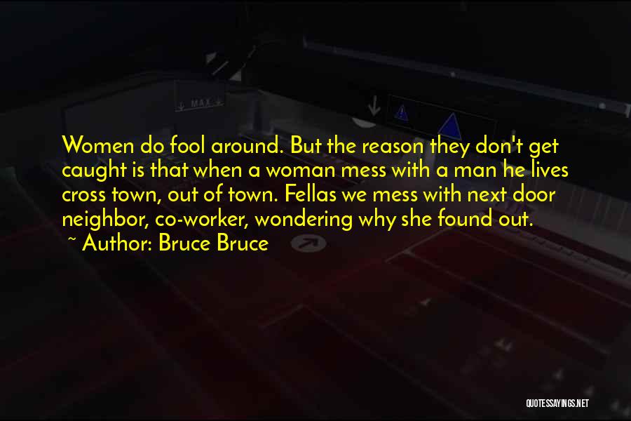 Bruce Bruce Quotes: Women Do Fool Around. But The Reason They Don't Get Caught Is That When A Woman Mess With A Man