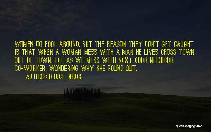 Bruce Bruce Quotes: Women Do Fool Around. But The Reason They Don't Get Caught Is That When A Woman Mess With A Man