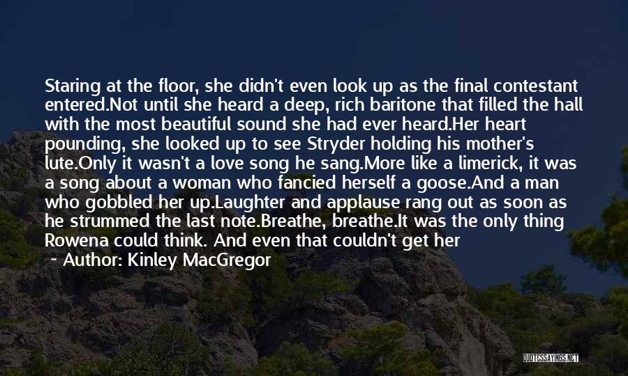 Kinley MacGregor Quotes: Staring At The Floor, She Didn't Even Look Up As The Final Contestant Entered.not Until She Heard A Deep, Rich