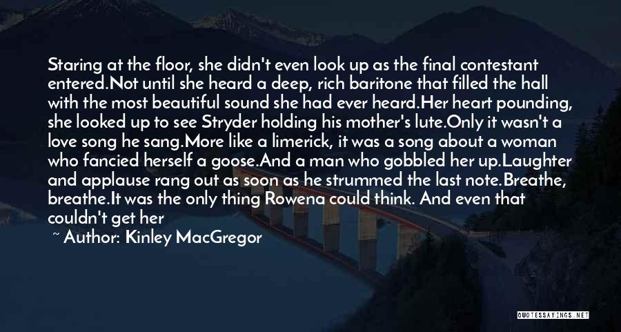 Kinley MacGregor Quotes: Staring At The Floor, She Didn't Even Look Up As The Final Contestant Entered.not Until She Heard A Deep, Rich