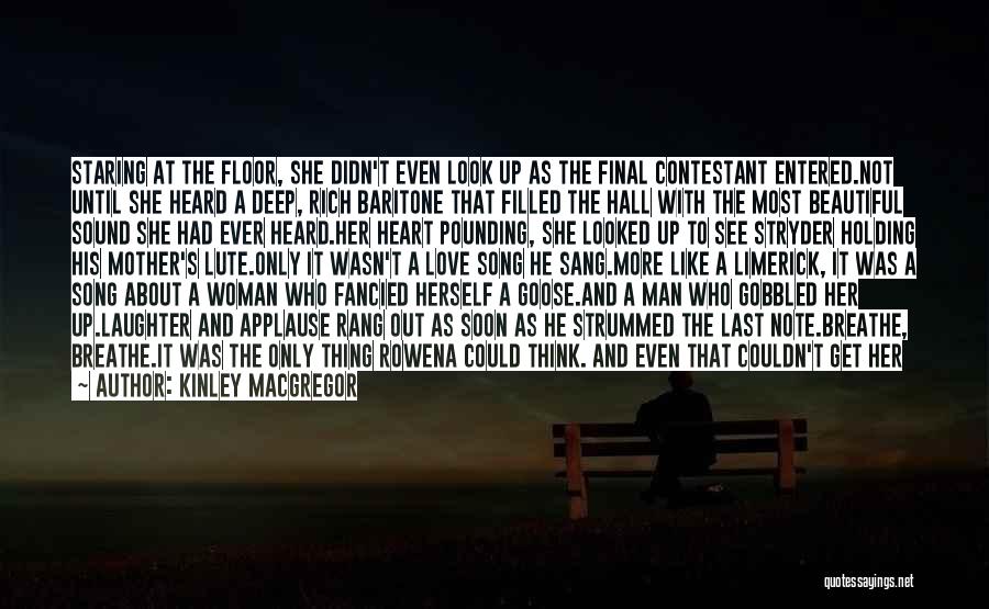 Kinley MacGregor Quotes: Staring At The Floor, She Didn't Even Look Up As The Final Contestant Entered.not Until She Heard A Deep, Rich