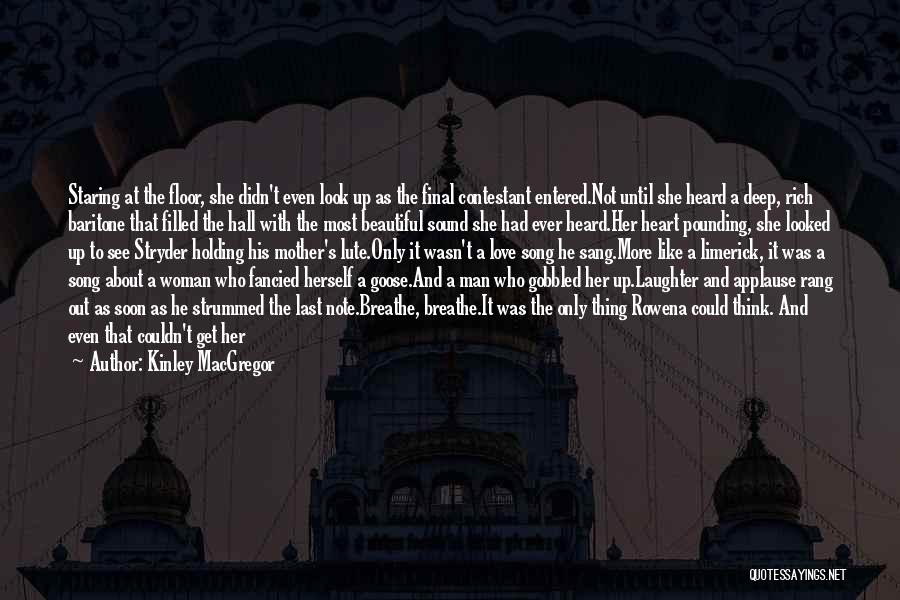 Kinley MacGregor Quotes: Staring At The Floor, She Didn't Even Look Up As The Final Contestant Entered.not Until She Heard A Deep, Rich