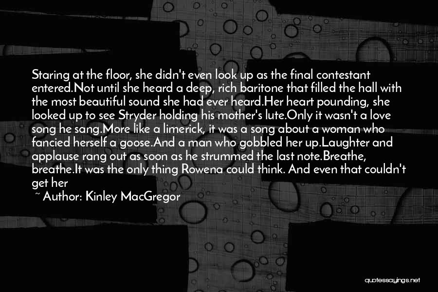 Kinley MacGregor Quotes: Staring At The Floor, She Didn't Even Look Up As The Final Contestant Entered.not Until She Heard A Deep, Rich