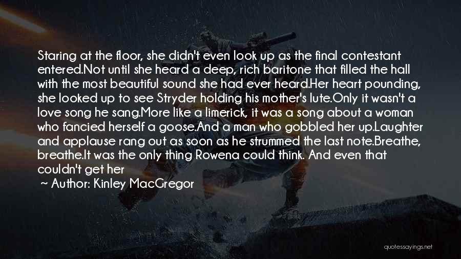 Kinley MacGregor Quotes: Staring At The Floor, She Didn't Even Look Up As The Final Contestant Entered.not Until She Heard A Deep, Rich