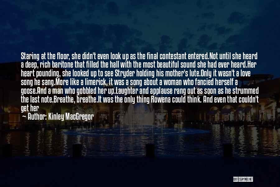 Kinley MacGregor Quotes: Staring At The Floor, She Didn't Even Look Up As The Final Contestant Entered.not Until She Heard A Deep, Rich