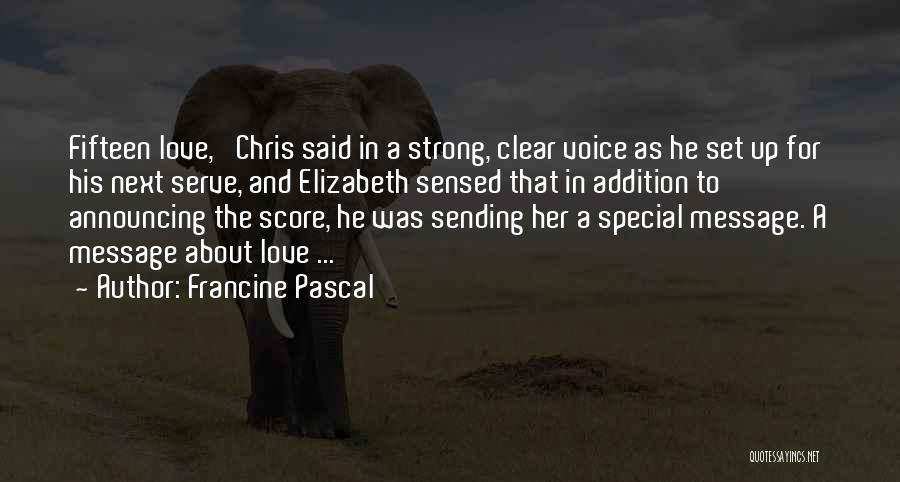 Francine Pascal Quotes: Fifteen Love,' Chris Said In A Strong, Clear Voice As He Set Up For His Next Serve, And Elizabeth Sensed