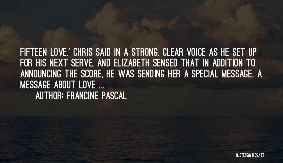 Francine Pascal Quotes: Fifteen Love,' Chris Said In A Strong, Clear Voice As He Set Up For His Next Serve, And Elizabeth Sensed