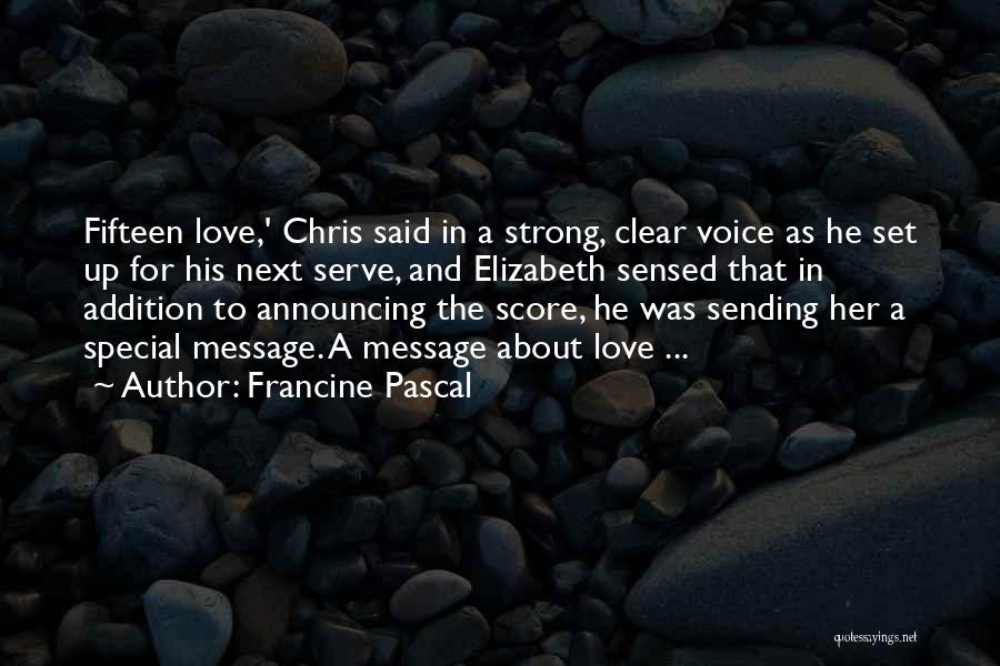 Francine Pascal Quotes: Fifteen Love,' Chris Said In A Strong, Clear Voice As He Set Up For His Next Serve, And Elizabeth Sensed