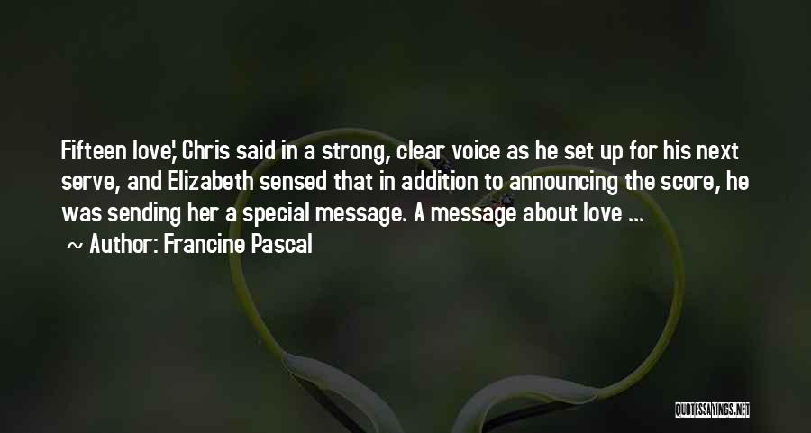 Francine Pascal Quotes: Fifteen Love,' Chris Said In A Strong, Clear Voice As He Set Up For His Next Serve, And Elizabeth Sensed