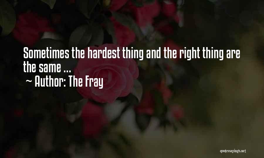 The Fray Quotes: Sometimes The Hardest Thing And The Right Thing Are The Same ...